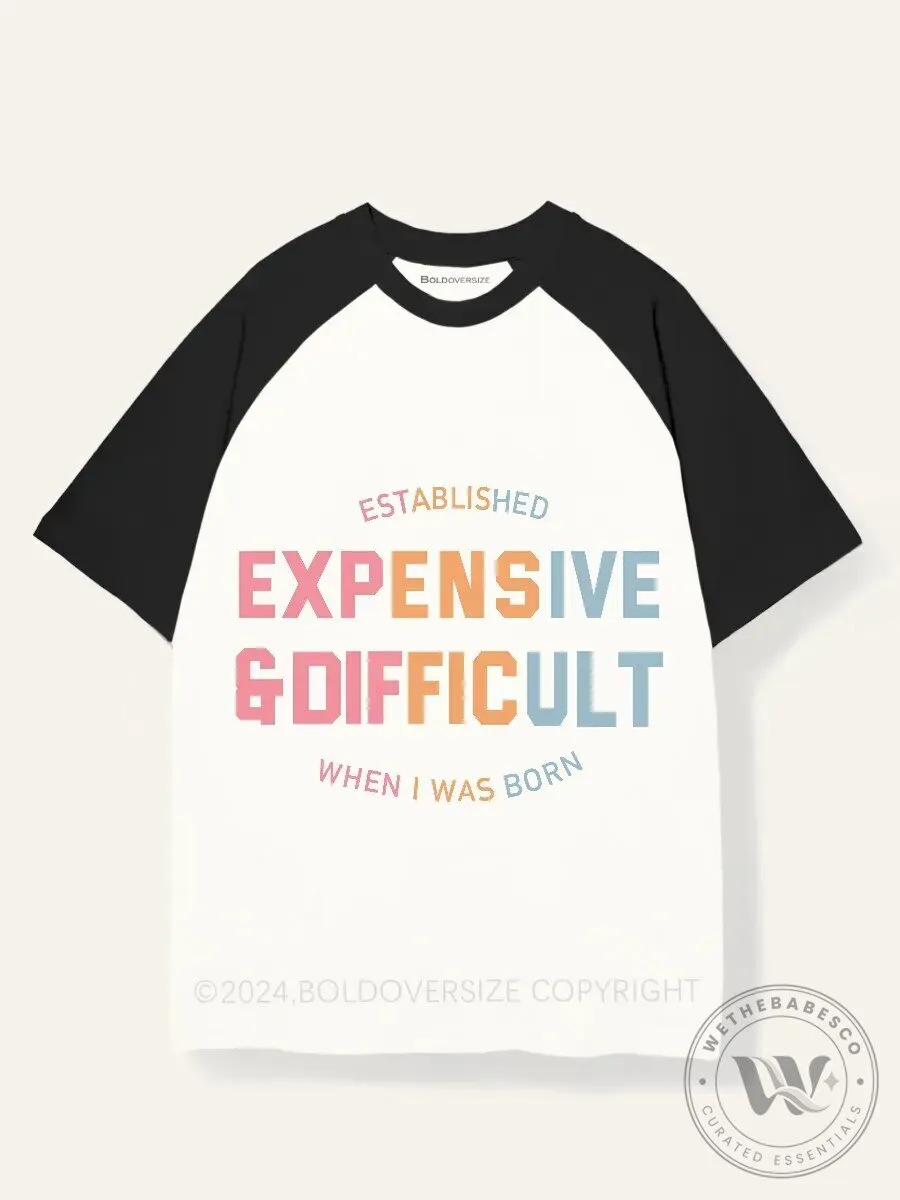 Established Expensive And Difficult When I Was Born Raglan T-Shirt
