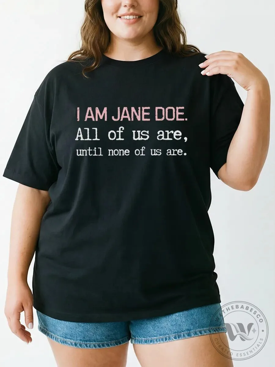 I Am Jane Doe All Of Us Are Until None Of Us Are T-Shirt