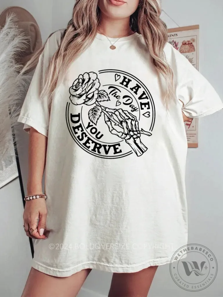 Have The Day You Deserve Skeleton Hand Rose T-Shirt 32 Have The Day You Deserve Skeleton Hand Rose T-Shirt